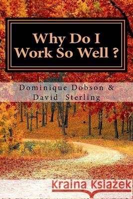 Why Do I Work So Well?: Just Keep Going David K. Sterling Dominique a. Dobson 9781548669157 Createspace Independent Publishing Platform - książka