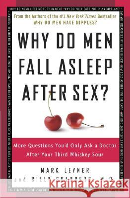 Why Do Men Fall Asleep After Sex?: More Questions You'd Only Ask a Doctor After Your Third Whiskey Sour Mark Leyner Billy, M.D. Goldberg 9780307345974 Three Rivers Press (CA) - książka