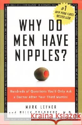 Why Do Men Have Nipples?: Hundreds of Questions You'd Only Ask a Doctor After Your Third Martini Mark Leyner William Goldberg Billy, M.D. Goldberg 9781400082315 Three Rivers Press (CA) - książka