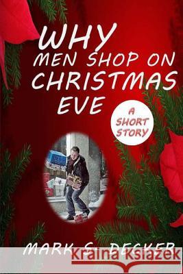 Why Do Men Shop on Christmas Eve Mark S. Decker 9781456402990 Createspace - książka