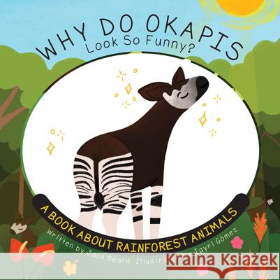 Why Do Okapis Look So Funny?: A Book about Rainforest Animals Jack Beard Jayri Gomez 9781486731374 Flowerpot Press - książka