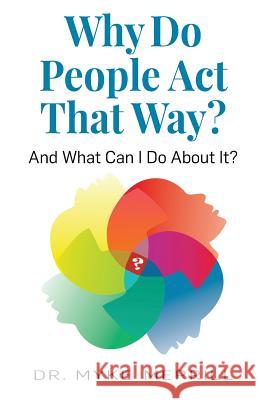 Why Do People Act That Way?: And What Can I Do About It? Myke Merrill 9781893610187 Dr Myke Merrill Resources - książka