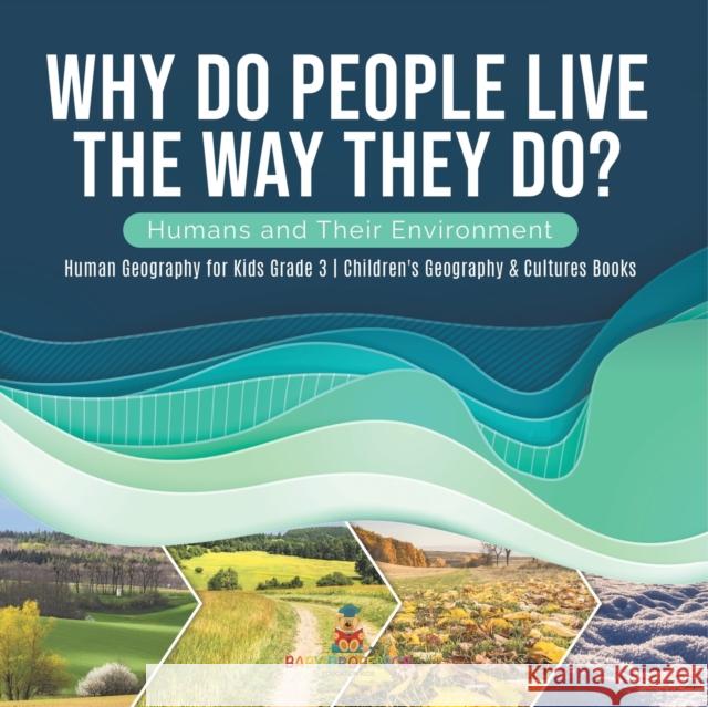 Why Do People Live The Way They Do? Humans and Their Environment Human Geography for Kids Grade 3 Children's Geography & Cultures Books Baby Professor 9781541959279 Baby Professor - książka