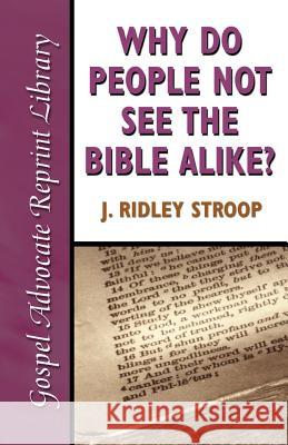 Why Do People Not See the Bible Alike J. Ridley Stroop 9780892255221 Gospel Advocate Company - książka