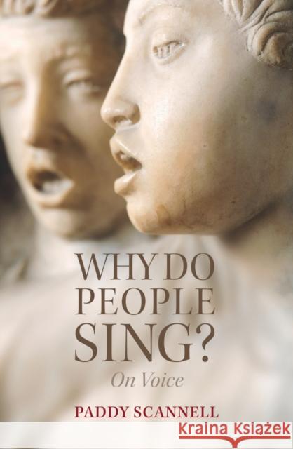 Why Do People Sing?: On Voice Scannell, Paddy 9781509529421 Polity Press - książka