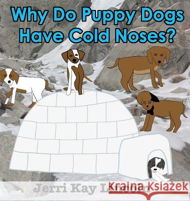 Why Do Puppy Dogs Have Cold Noses? Jerri Kay Lincoln 9781938322358 Ralston Store Publishing - książka