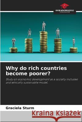 Why do rich countries become poorer? Graciela Sturm   9786206264194 Our Knowledge Publishing - książka