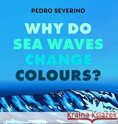 Why Do Sea Waves Change Colours Pedro Severino 9781803698809 New Generation Publishing - książka