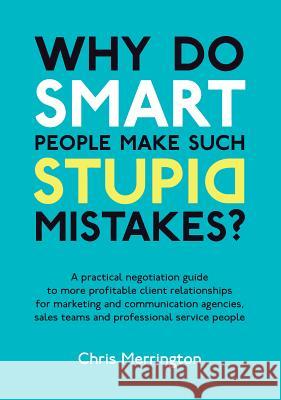 Why Do Smart People Make Such Stupid Mistakes? Merrington, Chris 9781907722011  - książka