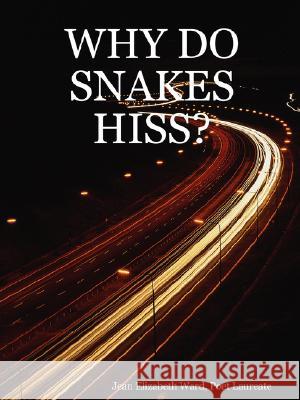 Why Do Snakes Hiss? Poet Laureate, Jean Elizabeth Ward 9781430313410 Lulu.com - książka