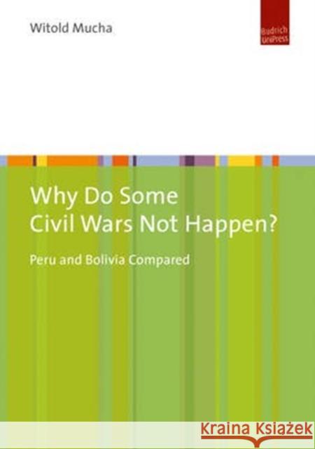 Why Do Some Civil Wars Not Happen?: Peru and Bolivia Compared Mucha, Witold 9783863887360 Barbara Budrich - książka