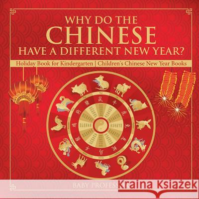 Why Do The Chinese Have A Different New Year? Holiday Book for Kindergarten Children's Chinese New Year Books Baby Professor 9781541916340 Baby Professor - książka