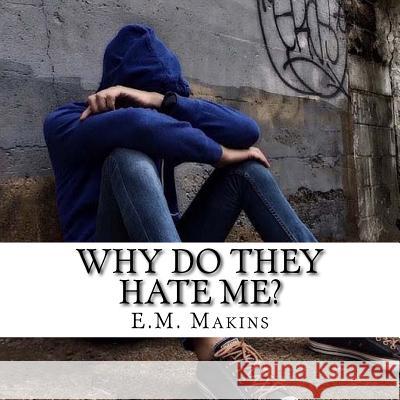 Why Do They Hate Me? E. M. Makins 9781534744042 Createspace Independent Publishing Platform - książka