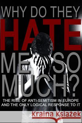 Why Do They Hate Me So Much?: The Rise of Anti-Semitism in Europe and the Only Logical Response to It John Harrold 9781728800875 Independently Published - książka