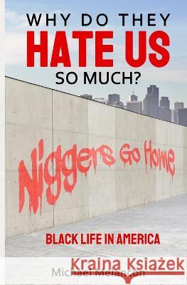 Why Do They Hate Us So Much?: Black Life In America Michael Melancon 9781736217221 Michael W Melancon - książka