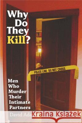 Why Do They Kill?: Men Who Murder Their Intimate Partners Adams, David 9780826515698 Vanderbilt University Press - książka