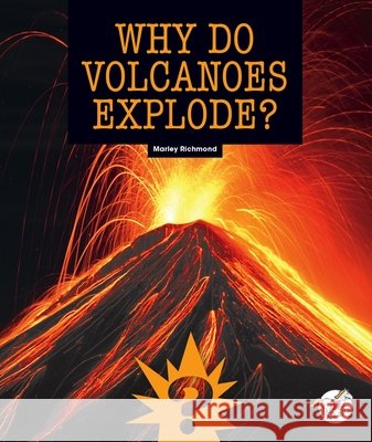 Why Do Volcanoes Explode? Marley Richmond 9781503878747 Child's World Stride - książka