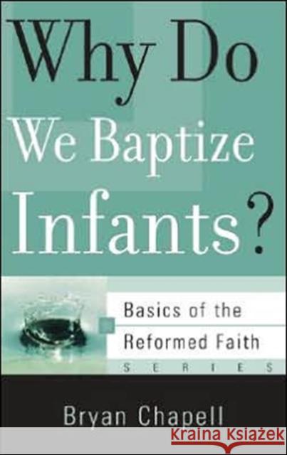 Why Do We Baptize Infants? Bryan Chapell 9781596380585 P & R Publishing Co (Presbyterian & Reformed) - książka