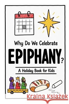 Why Do We Celebrate Epiphany?: A Fun, Educational, and Illustrated Holiday Book for Kids and Curious Minds About Three Kings' Day Neseli, Ahmet 9798192143858 Independently Published - książka