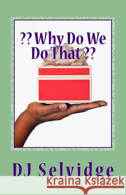 Why Do We Do That Dj Selvidge 9781494926571 Createspace - książka