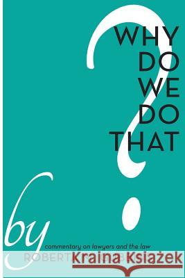 Why do We do That?: Commentary on lawyers and the law Gubbins, Roberta M. 9781501092619 Createspace - książka