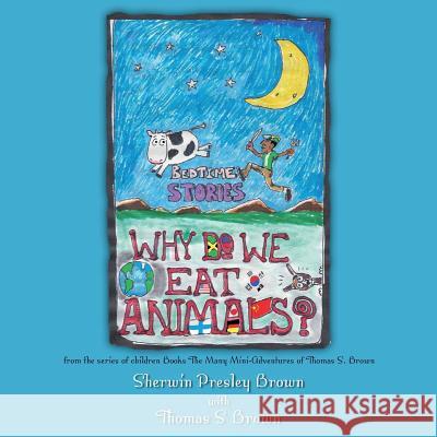 Why Do We Eat Animals?: from the series of children Books The Many Mini-Adventures of Thomas S. Brown Brown, Thomas S. 9781499602685 Createspace - książka