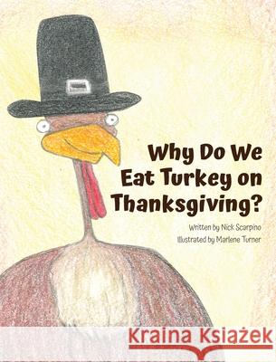 Why Do We Eat Turkey on Thanksgiving? Nicholas Scarpino Marlene Turner Tobi Carter 9780989133432 Little Shoe Publishing - książka