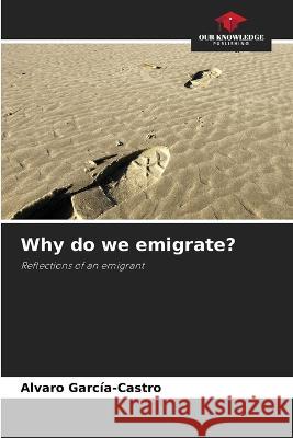 Why do we emigrate? Alvaro Garc?a-Castro 9786205862438 Our Knowledge Publishing - książka