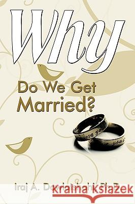 Why Do We Get Married? Ph. D. Ira 9781438952314 Authorhouse - książka