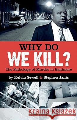 Why Do We Kill?: The Pathology of Murder in Baltimore Stephen Janis Kelvin Sewell 9781463534806 Createspace - książka