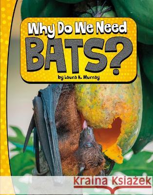 Why Do We Need Bats? Laura K. Murray 9780756575069 Pebble Books - książka