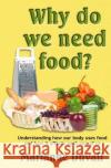 Why Do We Need Food?: Understanding How Our Body Uses Food Marianne Duvall 9781489532022 Createspace