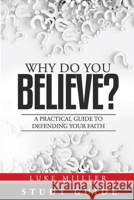 Why Do You Believe Study Guide Luke Miiller 9781082048647 Independently Published - książka