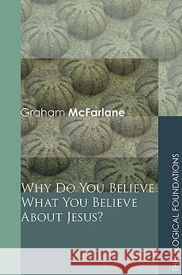 Why Do You Believe What You Believe about Jesus? McFarlane, Graham 9781606086216 Wipf & Stock Publishers - książka