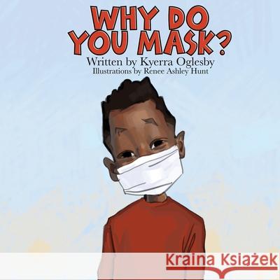 Why Do You Mask? Kyerra Oglesby Renee Ashley Hunt 9781736403600 Kyerra Oglesby - książka