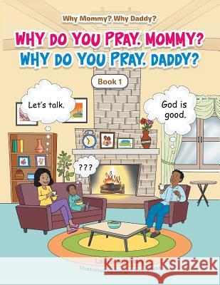 Why Do You Pray, Mommy? Why Do You Pray, Daddy?: Book 1 Laura Ramsey Dwight Nacaytuna 9781796034134 Xlibris Us - książka