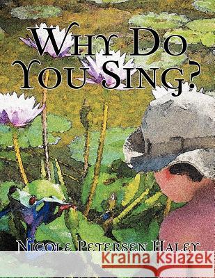 Why Do You Sing? Nicole Petersen Haley 9781468534603 Authorhouse - książka