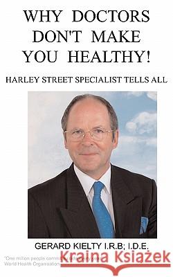 Why Doctors Don't Make You Healthy G, Kielty 9781847470003 Chipmunkapublishing - książka