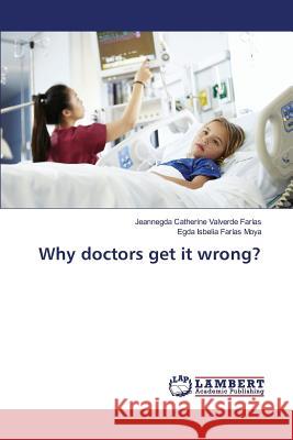 Why doctors get it wrong? Valverde Farias Jeannegda                Farias Moya Egda Isbelia 9783659819414 LAP Lambert Academic Publishing - książka