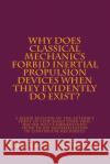 Why Does Classical Mechanics Forbid Inertial Propulsion Devices When They Evidently Do Exist?: A Major Revision Of The Author's Point Of View Based Up Allen Jr, Dennis P. 9781983637759 Createspace Independent Publishing Platform
