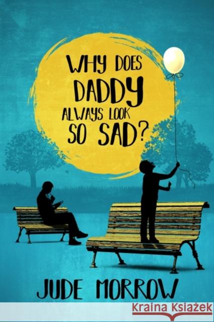 Why Does Daddy Always Look So Sad?: A Memoir Jude (Jude Morrow) Morrow 9781582707570 Beyond Words Publishing - książka