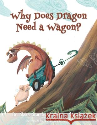 Why Does Dragon Need a Wagon?: A Growth Mindset Story Valerie Brender Lola Svetlova Blake Brandes 9781737312802 Motivational Millennial - książka