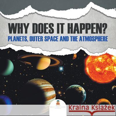 Why Does It Happen?: Planets, Outer Space and the Atmosphere Baby Professor 9781682128985 Baby Professor - książka