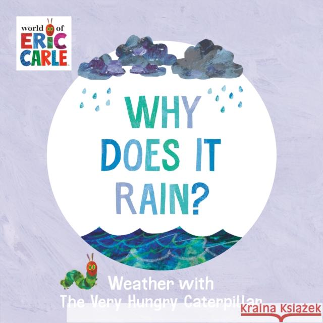 Why Does It Rain?: Weather with The Very Hungry Caterpillar Eric Carle 9780593750186 Penguin Young Readers - książka
