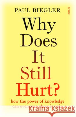 Why Does It Still Hurt?: How the Power of Knowledge Can Overcome Chronic Pain Paul Biegler 9781957363271 Scribe Us - książka