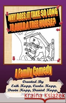 Why Does It Take So Long To Build A Tree House?: A Family Comedy Kopp, Erik 9781456320386 Createspace - książka