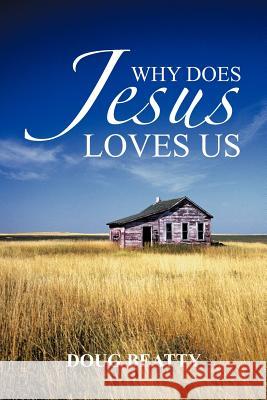 Why Does Jesus Loves Us Doug Beatty 9781477283240 Authorhouse - książka