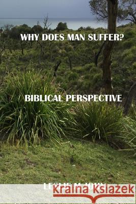 Why Does Man Suffer?: Biblical Perspective MR Leslie M. John 9780998518138 Leslie M. John - książka