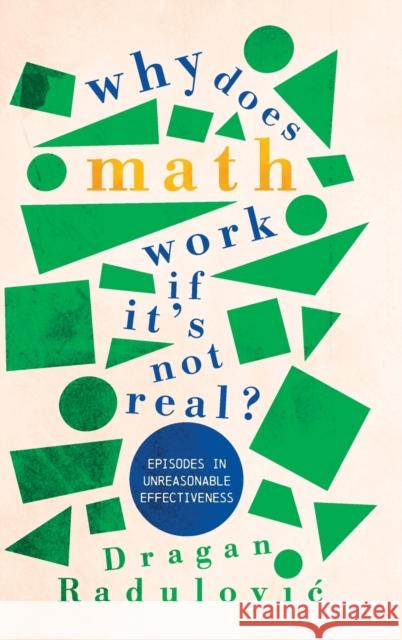 Why Does Math Work ... If It's Not Real? Dragan (Florida Atlantic University) Radulovic 9781316511923 Cambridge University Press - książka