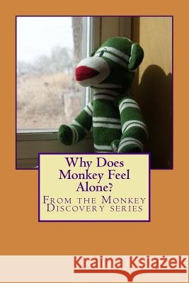 Why Does Monkey Feel Alone? Shari Rene 9781494345860 Createspace - książka